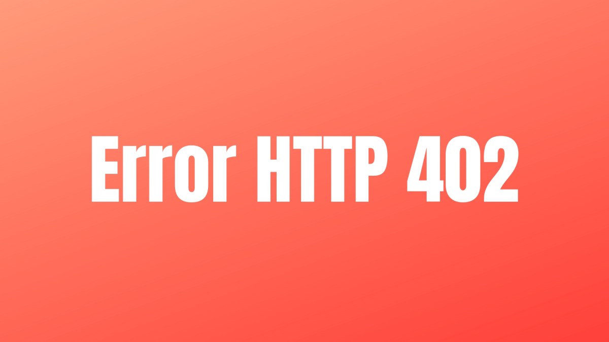 ¿Qué es un error 402 y cómo&nbsp;sulocionarlo?